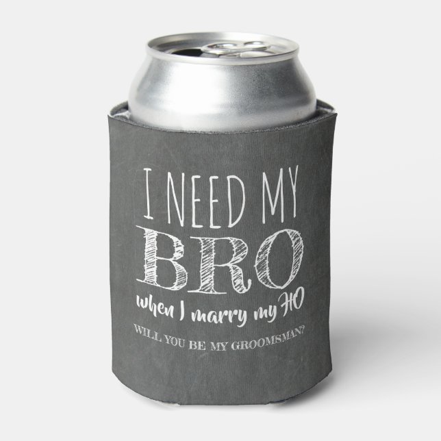 Enfriador De Latas Necesito mi BRO - Funny Groomsman Propuesta (Lata Anverso)