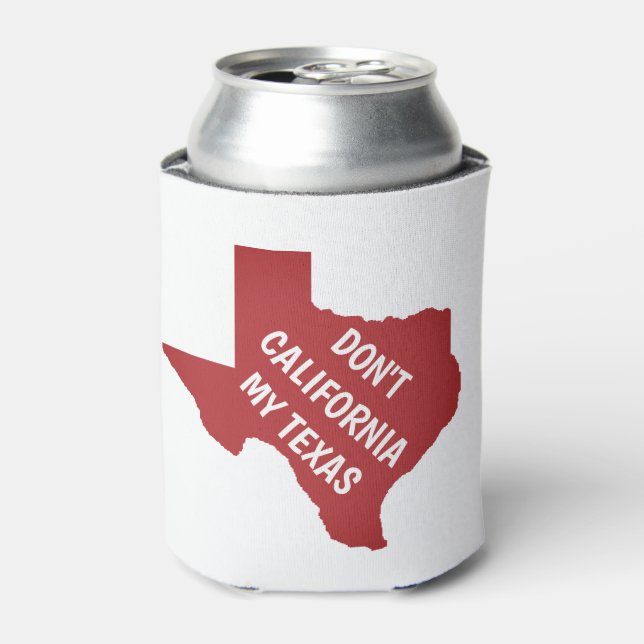 Enfriador De Latas No hagas California, mi Texas (Lata Anverso)