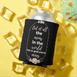 Enfriador De Latas Out Of All The Moms In The World I'm So Glad<br><div class="desc">Out Of All The Moms In The World I'm So Glad You're Mines design.  This is a short sentimental quote which is great as a gift for Mother's day. Also suitable as a general mother gift for Birthday,  Christmas or Valentine's Day.</div>