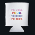 Enfriador De Latas Pro-Choice Pro-Life Pro-Science Pro-Women<br><div class="desc">eminismo,  derechos de la mujer,  LGBTQ ,  derechos reproductivos,  activismo,  diversidad,  inclusión,  movimiento progresista,  justicia social,  igualdad</div>