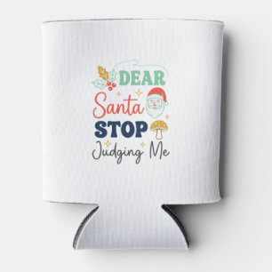 Enfriador De Latas Querido Santa Deja de Juzgarme Navidad Hongo Holl