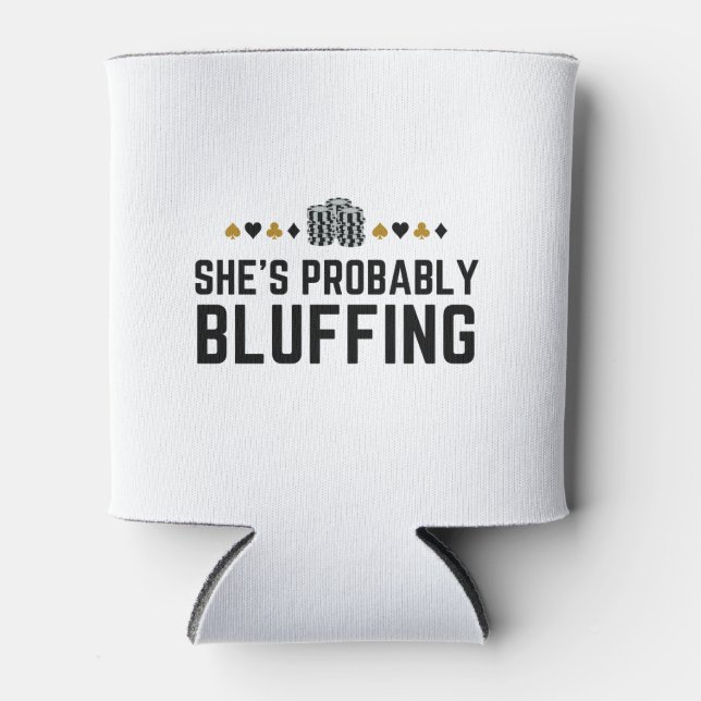 Enfriador De Latas She's Probably Bluffing - Casino Poker Bluff Gift  (Anverso)
