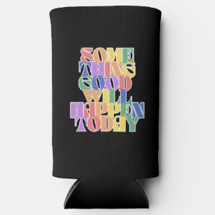 Enfriador De Latas Slim Algo bueno sucederá hoy, motivacional