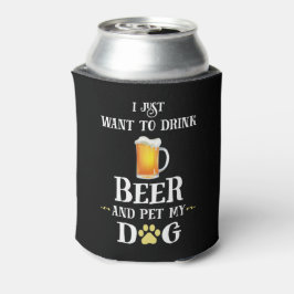 Enfriador De Latas Solo quiero beber cerveza y Mascota mi perro