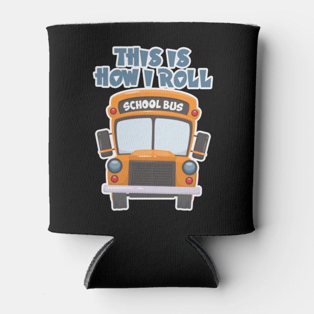 Enfriador De Latas This Is How I Roll School Bus Driver (Anverso)
