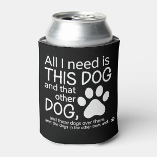 Enfriador De Latas Todo lo que necesito es este perro regalo para ama