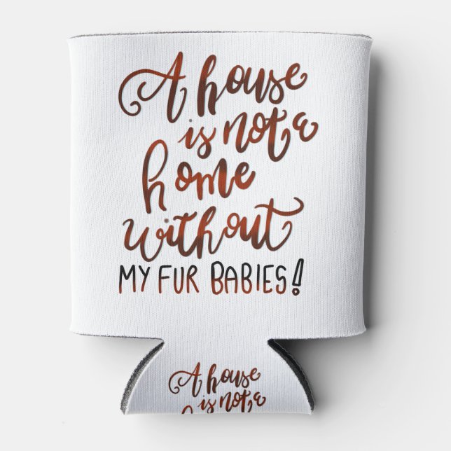 Enfriador De Latas Una casa no es un hogar sin mis cuatro bebés (Anverso)