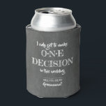 Enfriador De Latas Una decisión - Funny Groomsman Propuesta<br><div class="desc">Divertidos refrigeradores de bebidas de la propuesta de los groomsman - "Sólo puedo tomar una decisión en este boda"</div>