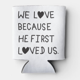 Enfriador De Latas We Love Because He First Loved Us Typography