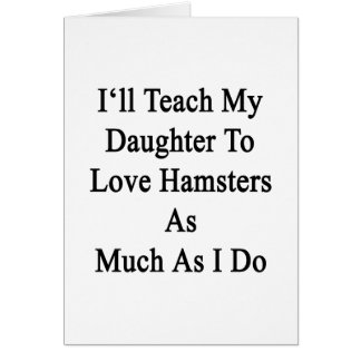 Enseñaré a mi hija a amar hámsteres tanto como
