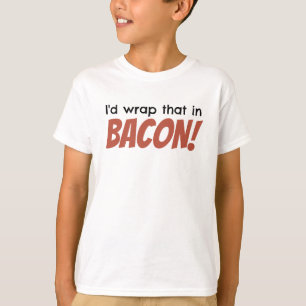 ¡Envolvería eso en TOCINO! La camiseta de los