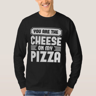 Eres El Queso En Mis Camisetas Gráficas De Pizza