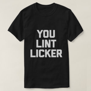 Eres la graciosa camiseta sarcástica de Lint Licke
