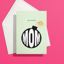 Eres la tarjeta de mamá de la bomba