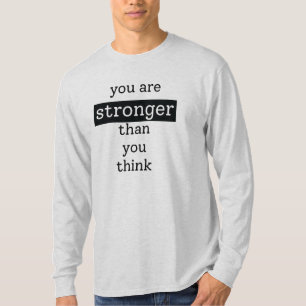 Eres más fuerte de lo que piensas en la camiseta