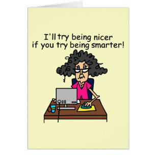 Eres más inteligente, seré más amable.