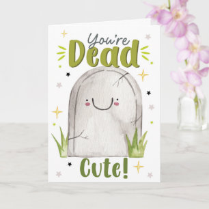 Eres Muerto de Cute – Tarjeta Divertida de Hallowe