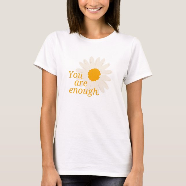 Eres suficiente - Citas Inspiradoras de camiseta (Anverso)