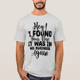 Es gracioso que encontré tu camiseta de nariz