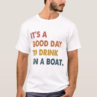 Es un buen día para beber en una camiseta de barco