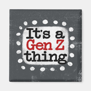Es un imán refrigerador de la generación Z