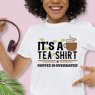 Es una camiseta de té, el café está sobrevalorado