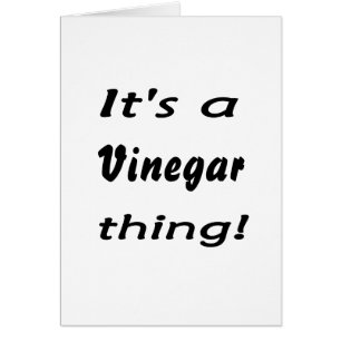 ¡Es una cosa del vinagre!