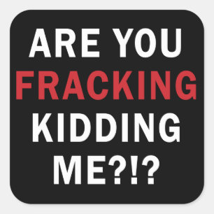 ¿Es usted Fracking que me embroma?!? - Pegatinas