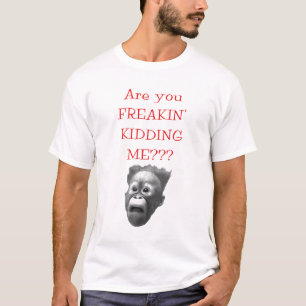 ¿Es usted FREAKIN QUE ME EMBROMA??? Camiseta
