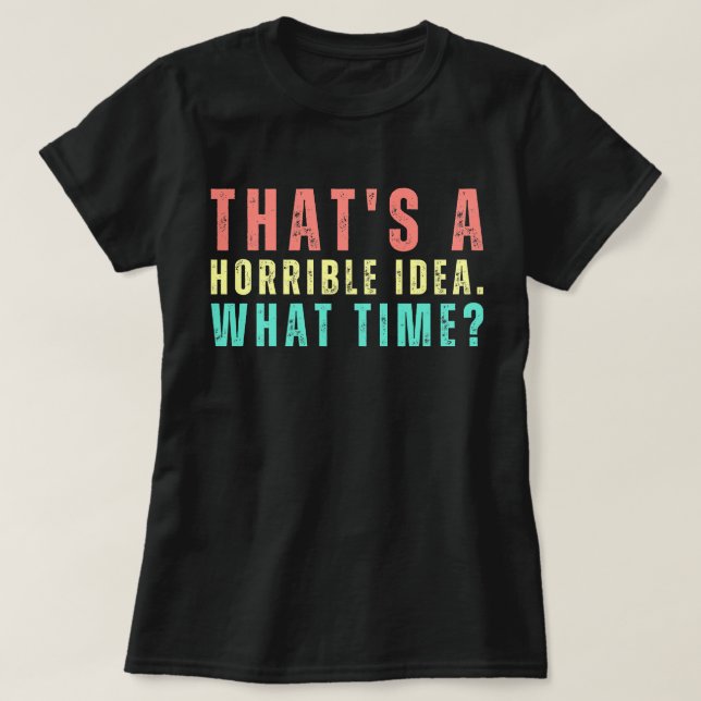Esa es una idea terrible. ¿A qué hora? Camisa dive (Diseño del anverso)