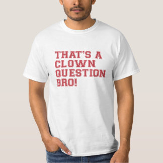 Eso es una pregunta Bro - camiseta del payaso