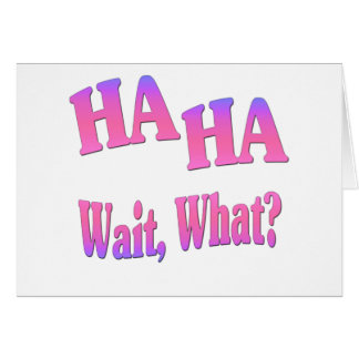 ¿Espera de la ha ha…, qué?