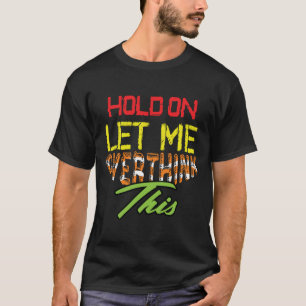 Espera, déjame repensar esto Camiseta graciosa de