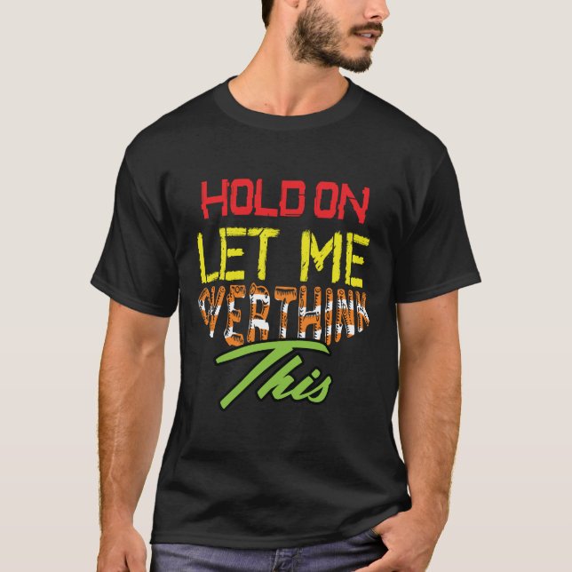 Espera, déjame repensar esto Camiseta graciosa de  (Anverso)