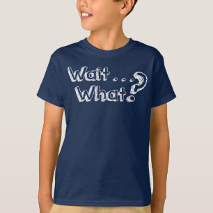 Espera…. ¿Qué? Camiseta
