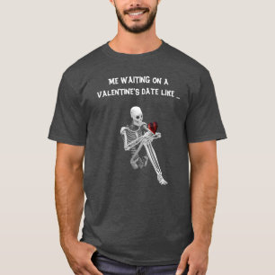 ESPERANDO UNA FECHA DE VALENTINA COMO... CAMISETA