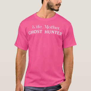 Esposa. Madre. Cazadora de fantasmas. Camiseta