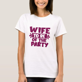 Esposa Por Ser De La Fiesta - Camiseta de boda