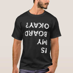 ¿Está bien mi tabla? Camiseta divertida de skatebo