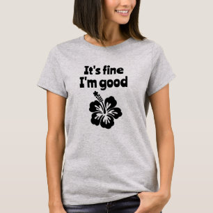 Está bien, soy buena camiseta de Hibiscus
