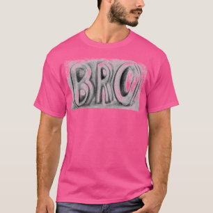 ¡Esta camisa es para ti, "BRO" o no!