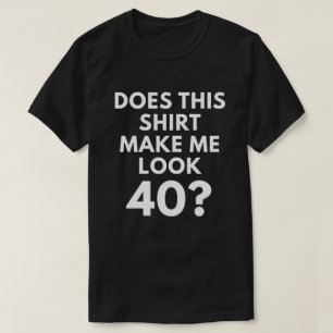 ¿Esta camisa me hace la mirada 40? (Camiseta de