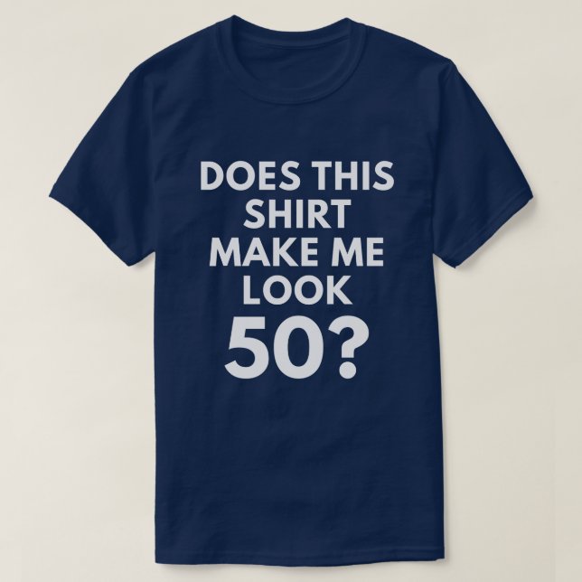 ¿Esta camisa me hace la mirada 50? (la camiseta de (Diseño del anverso)