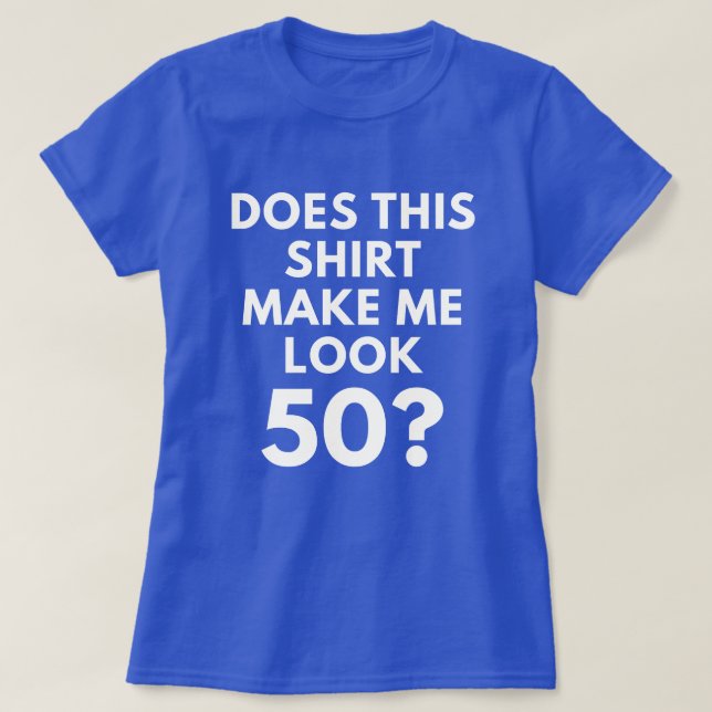 ¿Esta camisa me hace la mirada 50? (la camiseta de (Diseño del anverso)