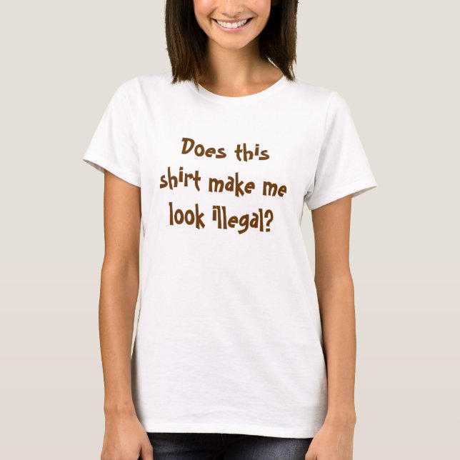 ¿Esta camisa me hace parecer ilegal? (Anverso)