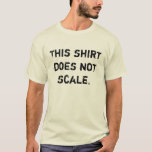 Esta camisa no escala<br><div class="desc">Cuanto más grande consigue,  menos los ajustes de esta cosa.</div>
