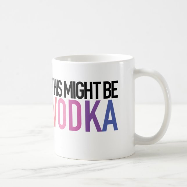 "Ésta pudo ser taza del té/de café de la vodka" (Derecha)