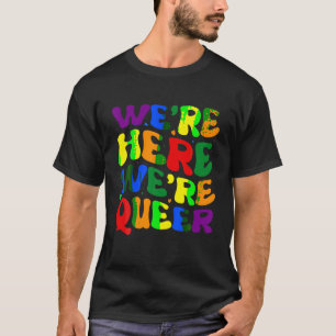 Estamos aquí Somos la camiseta queer