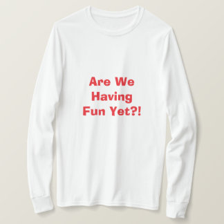 ¿Estamos Divirtiéndonos Ya Camiseta