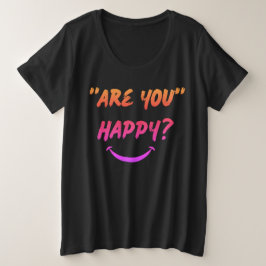 ¿Estás Feliz? Camiseta Woman's Plus Size
